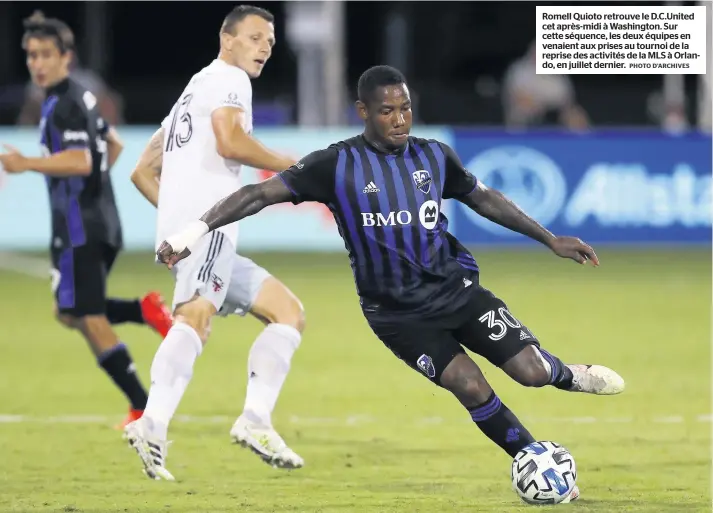  ?? PHOTO D’ARCHIVES ?? Romell Quioto retrouve le D.c.united cet après-midi à Washington. Sur cette séquence, les deux équipes en venaient aux prises au tournoi de la reprise des activités de la MLS à Orlando, en juillet dernier.