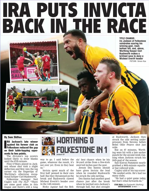  ?? PICTURE: Simon Roe ?? TITLE CHARGE:
Ira Jackson of Folkestone celebrates scoring his winning goal, inset, bottom left, and, above, Worthing Keeper Carl Rushworth makes a brilliant save to deny a Michael Everitt header