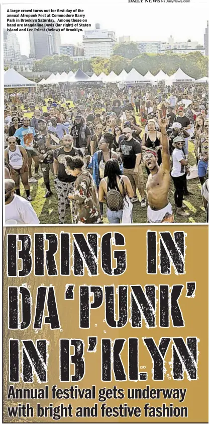  ??  ?? Graham Rayman Elizabeth Keogh and Ross Keith Ross Keith A large crowd turns out for first day of the annual Afropunk Fest at Commodore Barry Park in Brooklyn Saturday. Among those on hand are Magdaline Davis (far right) of Staten Island and Lee Priest...