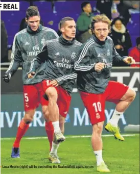  ?? REUTERS ?? Luca Modric (right) will be controllin­g the Real midfield again.