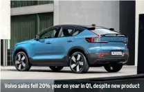  ?? ?? Volvo sales fell 20% year on year in Q1, despite new product