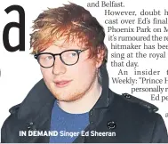  ??  ?? IN DEMAND Singer Ed Sheeran