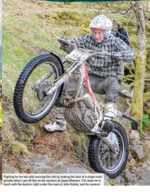  ??  ?? Fighting for the win and rescuing the ride by making the best of a single-mark penalty when I got off-line on the sections at Upper Mamore. This kept me in touch with the leaders, right under the nose of John Hulme, and his camera!