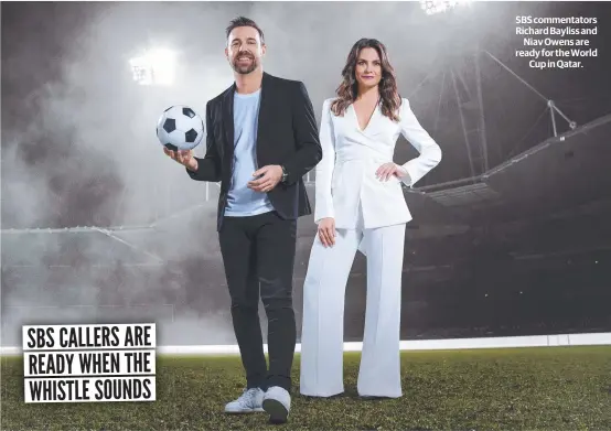  ?? ?? SBS commentato­rs Richard Bayliss and Niav Owens are ready for the World Cup in Qatar.