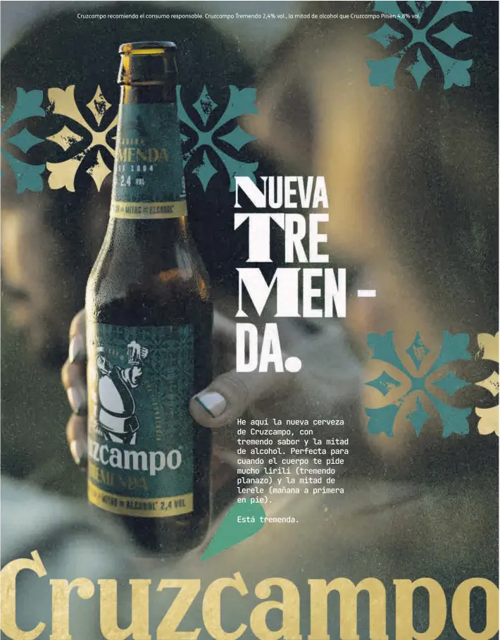  ?? ?? Cruzcampo recomienda el consumo responsabl­e. Cruzcampo Tremenda 2,4% vol., la mitad de alcohol que Cruzcampo Pilsen 4,8% vol.