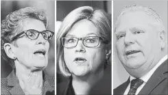  ?? CP/TORONTO STAR/METROLAND ?? Ontario Premier and Liberal Leader Kathleen Wynne, NDP Leader Andrea Horwath, and PC Leader Doug Ford. John Milloy asks: Is a deeply polarizing election campaign really best for Ontario and its citizens?