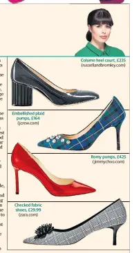  ??  ?? Embellishe­d plaid pumps, £164 (jcrew.com) Checked fabric shoes, £29.99 (zara.com) Column heel court, £235 (russelland­bromley.com) Romy pumps, £425 (jimmychoo.com)