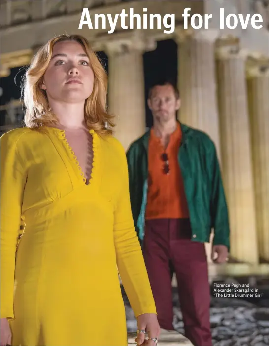  ??  ?? WHATS UP! Florence Pugh and Alexander Skarsgård in “The Little Drummer Girl”