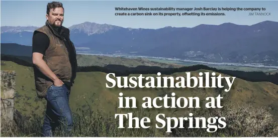  ?? JIM TANNOCK ?? Whitehaven Wines sustainabi­lity manager Josh Barclay is helping the company to create a carbon sink on its property, offsetting its emissions.