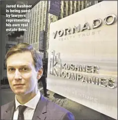  ??  ?? Jared Kushner is being sued by lawyers representi­ng his own real estate firm.