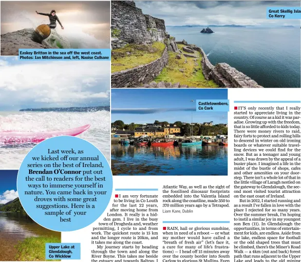  ??  ?? Easkey Britton in the sea off the west coast. Photos: Ian Mitchinson and, left, Naoise Culhane Upper Lake at Glendaloug­h, Co Wicklow Castletown­bere, Co Cork Great Skellig Islands, Co Kerry