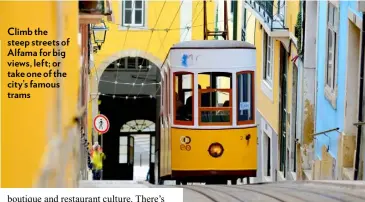  ??  ?? Climb the steep streets of Alfama for big views, left; or take one of the city’s famous trams