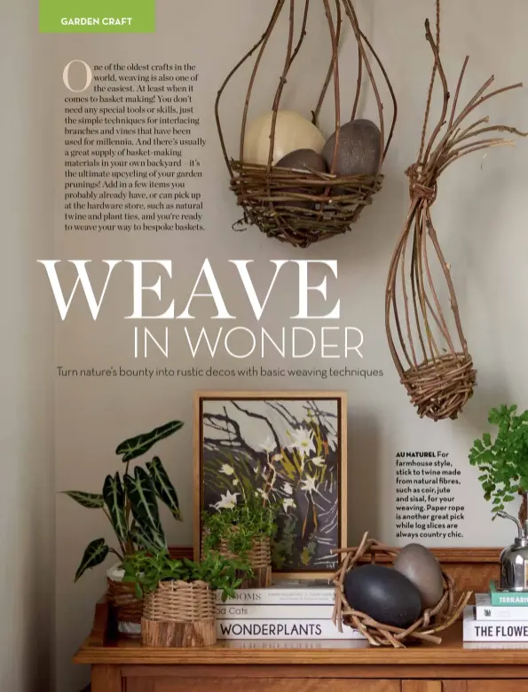  ??  ?? au naturel For farmhouse style, stick to twine made from natural fibres, such as coir, jute and sisal, for your weaving. Paper rope is another great pick while log slices are always country chic.