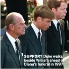  ??  ?? SUPPORT Duke walks beside William ahead of Diana’s funeral in 1997