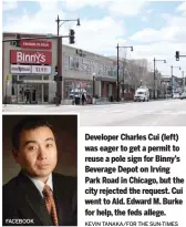  ?? FACEBOOK
KEVIN TANAKA/FOR THE SUN-TIMES ?? Developer Charles Cui (left) was eager to get a permit to reuse a pole sign for Binny’s Beverage Depot on Irving Park Road in Chicago, but the city rejected the request. Cui went to Ald. Edward M. Burke for help, the feds allege.