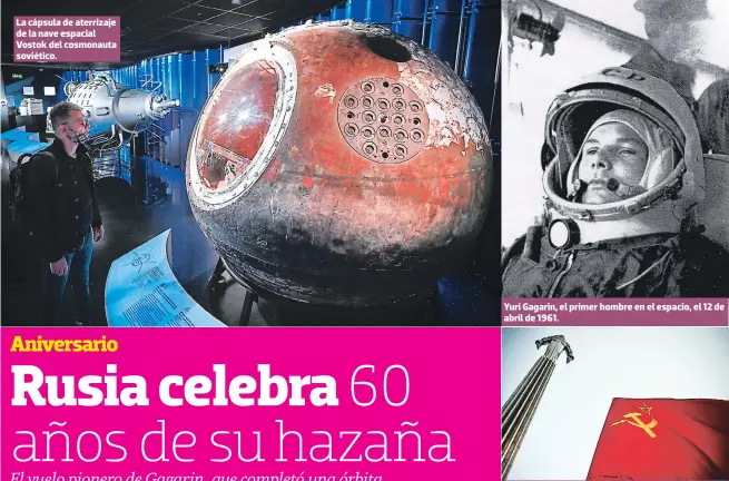  ?? FOTOS: AP/AFP ?? La cápsula de aterrizaje de la nave espacial Vostok del cosmonauta soviético.
Yuri Gagarin, el primer hombre en el espacio, el 12 de abril de 1961.
La bandera de la URSS flamea en el 60 aniversari­o de la hazaña de Gagarin.