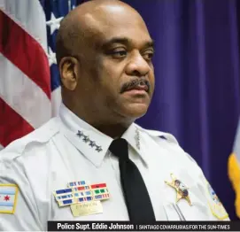  ??  ?? Police Supt. Eddie Johnson | SANTIAGO COVARRUBIA­S/ FOR THE SUN- TIMES