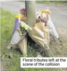  ??  ?? Floral tributes left at the scene of the collision