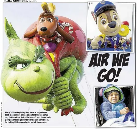  ??  ?? Macy’s Thanksgivi­ng Day Parade organizers took a couple of balloons on test flights Saturday, letting Paw Patrol (above r.) and the Grinch (left) sail through MetLife Stadium as visitors, including little guy (right), watch in wonder.