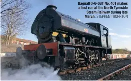  ?? STEPHEN THORNTON ?? Bagnall 0-6-0ST No. 401 makes a test run at the North Tyneside Steam Railway during late March.