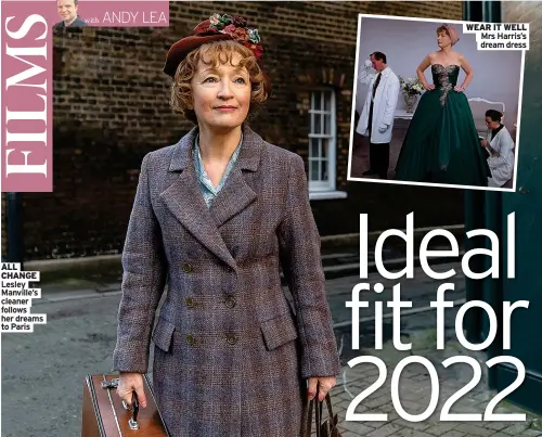  ?? To Paris ?? ALL CHANGE Lesley Manville’s cleaner follows her dreams
WEAR IT WELL
Mrs Harris’s dream dress