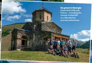  ??  ?? Go green in Georgia Experience hills and history – including the remote Tusheti NP – on a Wanderlust Journeys adventure