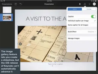  ??  ?? The image gallery feature lets you create a slideshow, but the iOS release of Keynote can’t automatica­lly advance it