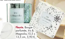  ??  ?? Bougie parfumée, Iris & Magnolia,10,5 x 13,5 cm, 5,90 €, E.Leclerc.