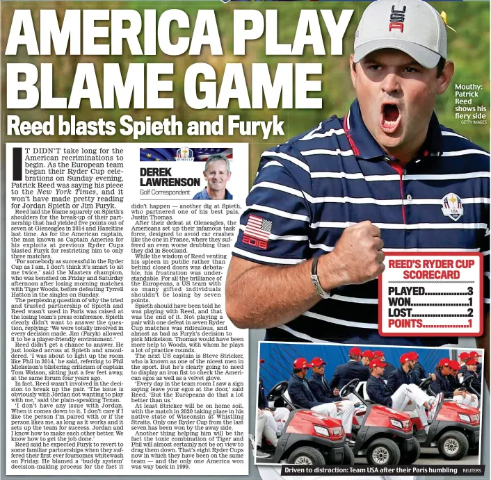  ?? GETTY IMAGES REUTERS ?? Mouthy: Patrick Reed shows his fiery side Driven to distractio­n: Team USA after their Paris humbling