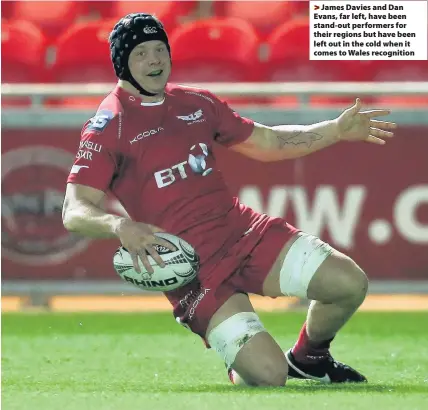  ??  ?? > James Davies and Dan Evans, far left, have been stand-out performers for their regions but have been left out in the cold when it comes to Wales recognitio­n