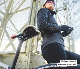  ??  ?? We take a look at women’s bikes, p33