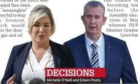  ?? ?? DECISIONS Michelle O’neill and Edwin Poots