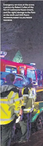  ?? PACEMAKER/ROBERT CULLEN/FREDDIE PARKINSON ?? Emergency services at the scene; a picture by Robert Cullen of the fire at Coolmoyne House (inset), and (far right) damage to the flats on the ninth and 10th floors