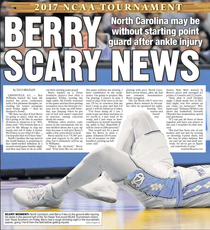  ?? Getty Images (2) ?? SCARY MOMENT: North Carolina’s Joel Berry II lies on the ground after injuring his ankle in the second half of the Tar Heels’ first-round NCAA Tournament victory over Texas Southern on Friday. Berry had a rough shooting night in the tournament opener,...