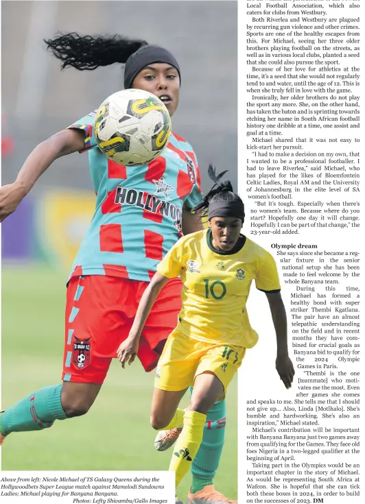  ?? ?? Above from left: Nicole Michael of TS Galaxy Queens during the Hollywoodb­ets Super League match against Mamelodi Sundowns Ladies; Michael playing for Banyana Banyana.
Photos: Lefty Shivambu/gallo Images