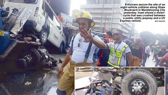  ?? BOY SANTOS ?? Enforcers secure the site of an eight-vehicle collision along Shaw Boulevard in Mandaluyon­g City yesterday. Inset shows a motorcycle that was crushed between a public utility jeepney and a UV Express vehicle.