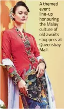  ??  ?? A themed event line-up honouring the Malay culture of old awaits shoppers at Queensbay Mall.