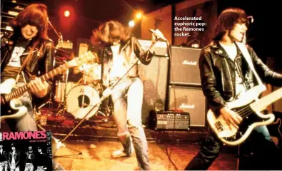  ??  ?? Accelerate­d euphoric pop: the Ramones rocket.