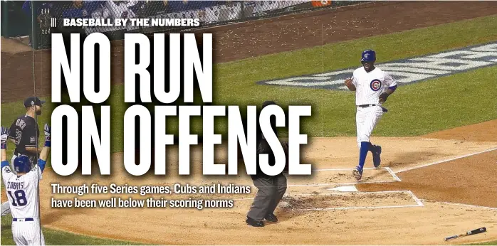  ?? | ELSA/ GETTY IMAGES ?? Dexter Fowler crosses the plate in the first inning of Game 4 of theWorld Series on Saturday against the Indians. The Cubs have scored only 10 runs in the first five games of the Series.