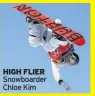  ??  ?? HIGH FLIER Snowboarde­r Chloe Kim