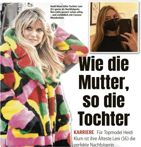  ??  ?? Heidi Klum hätte Tochter Leni (li.) gerne als Nachfolger­in. Ihre Lütte posiert schon eifrig – und vorbildlic­h mit CoronaMund­schutz.