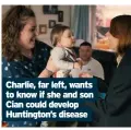  ??  ?? Charlie, far left, wants to know if she and son Cian could develop Huntington’s disease