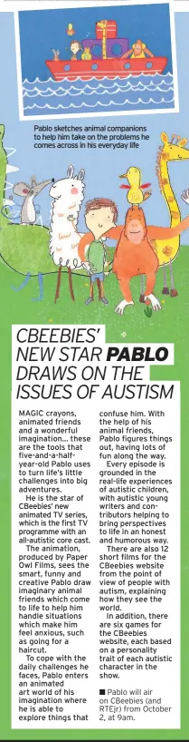  ??  ?? Pablo sketches animal companions to help him take on the problems he comes across in his everyday life