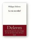  ??  ?? Philippe Delerm La Vie en relief Seuil 240 pp., 17,50 € (ebook : 11,99 €).