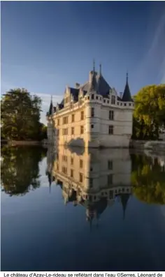  ??  ?? Le château d’azay-le-rideau se reflétant dans l’eau ©Serres, Léonard de