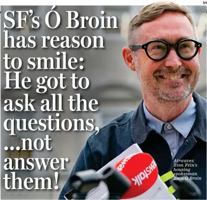  ?? ?? Airwaves: Sinn Féin’s housing spokesman Eoin Ó Broin