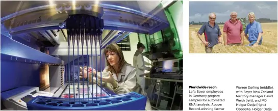  ??  ?? Worldwide reach: Left: Bayer employees in Germany prepare samples for automated RNAi analysis. Above: Record-winning farmer Warren Darling (middle), with Bayer New Zealand territory manager David Weith (left), and MD Holger Detje (right) Opposite:...