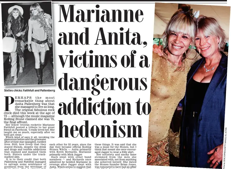  ?? Pictures:DOVE/EXPRESS/GETTYIMAGE­S;ALLACTION ?? Sixties chicks: Faithfull and Pallenberg Old friends: Anita (left) and Marianne in later life