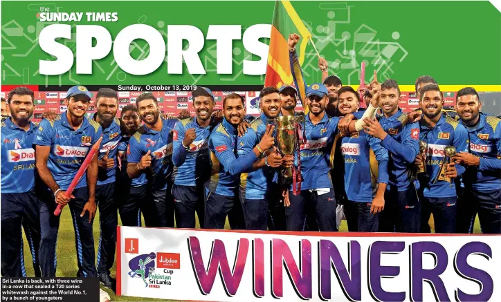  ??  ?? Sri Lanka is back, with three wins in-a-row that sealed a T20 series whitewash against the World No.1, by a bunch of youngsters