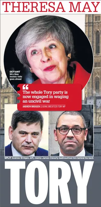  ??  ?? DEFIANT Mrs May insists vote goes aheadSPLIT Andrew Bridgen, left, claims James Cleverly badmouthed him behind his back
